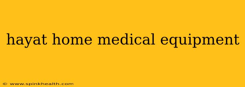 hayat home medical equipment