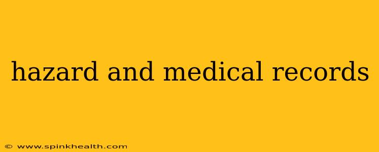 hazard and medical records
