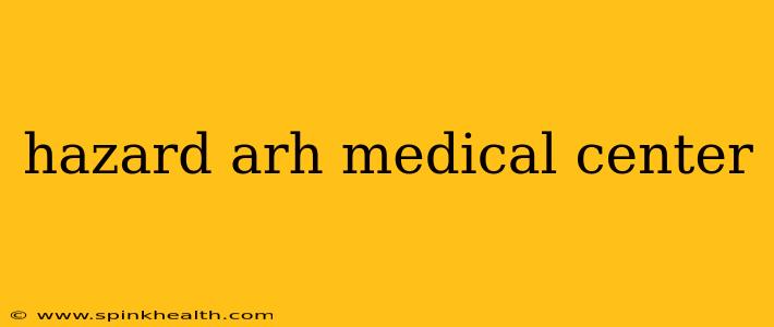 hazard arh medical center