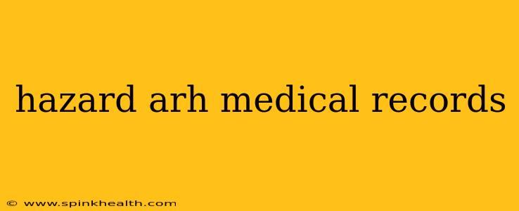 hazard arh medical records