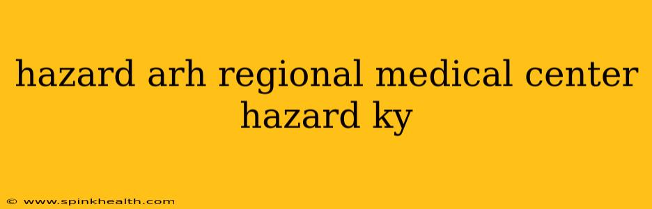 hazard arh regional medical center hazard ky