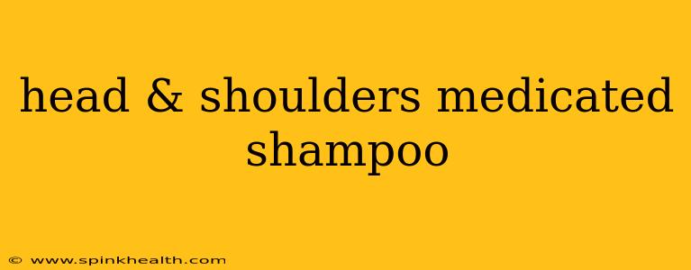 head & shoulders medicated shampoo