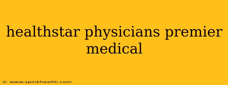 healthstar physicians premier medical