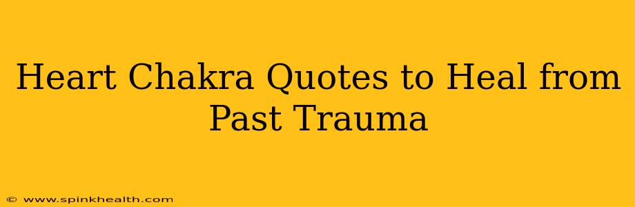 Heart Chakra Quotes to Heal from Past Trauma