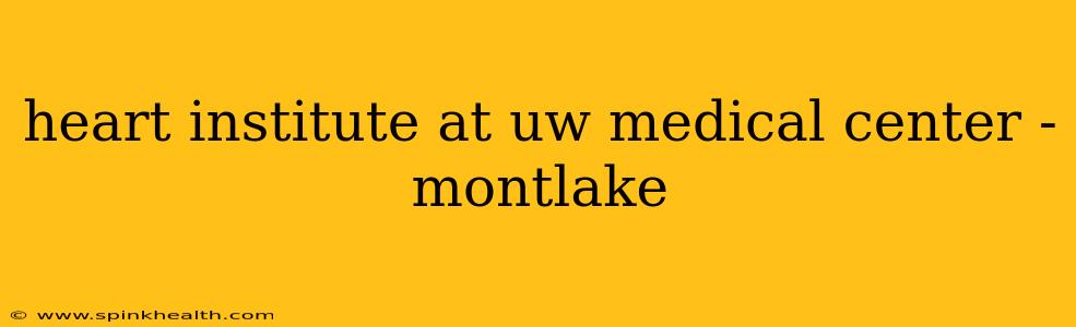 heart institute at uw medical center - montlake
