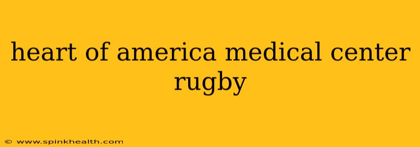 heart of america medical center rugby