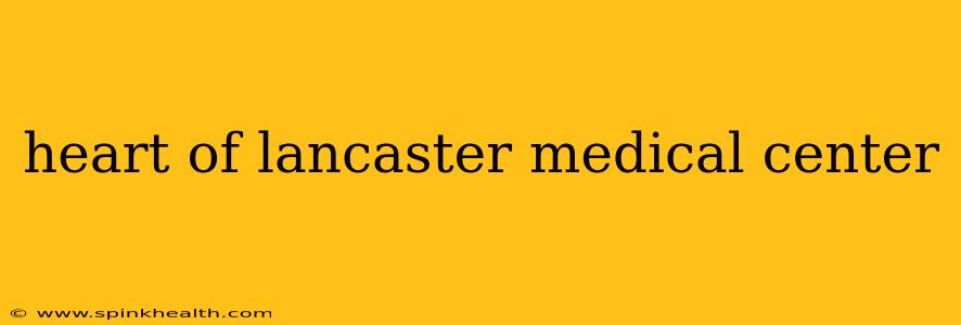 heart of lancaster medical center