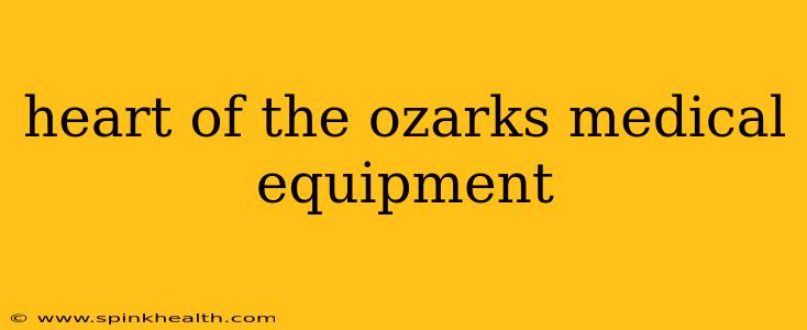 heart of the ozarks medical equipment