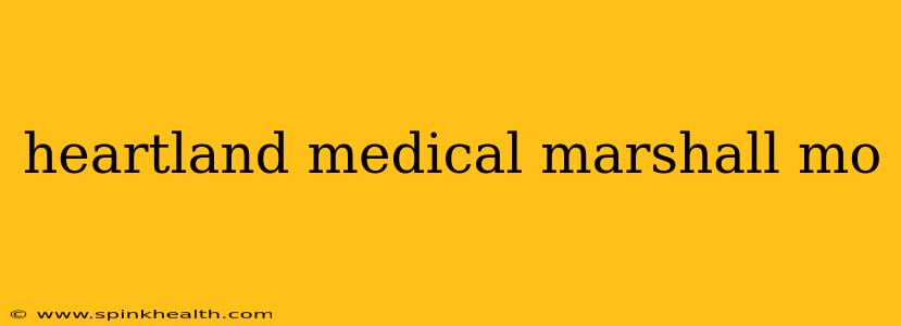heartland medical marshall mo