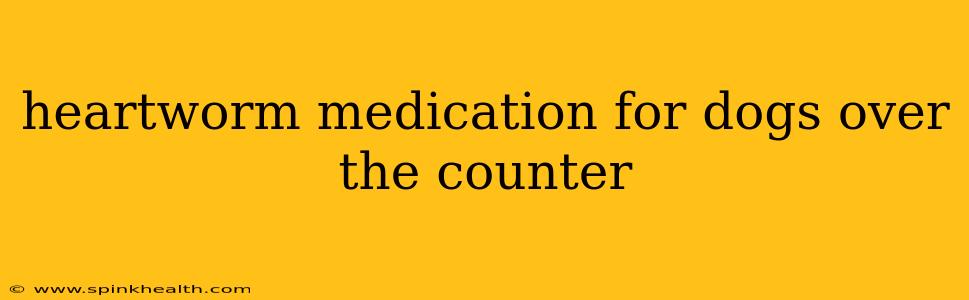 heartworm medication for dogs over the counter