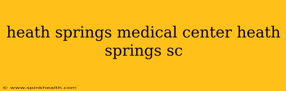 heath springs medical center heath springs sc