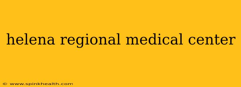 helena regional medical center
