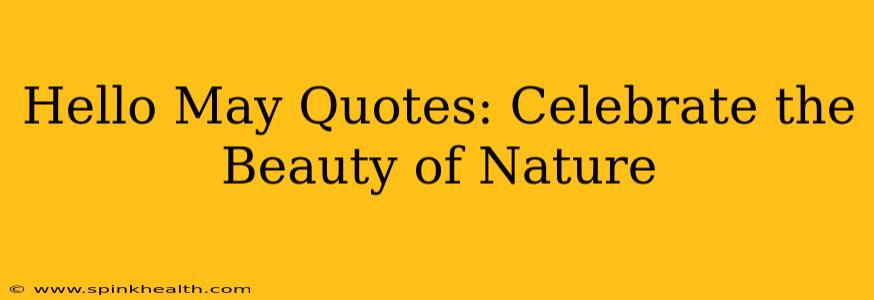 Hello May Quotes: Celebrate the Beauty of Nature
