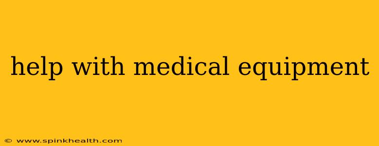 help with medical equipment