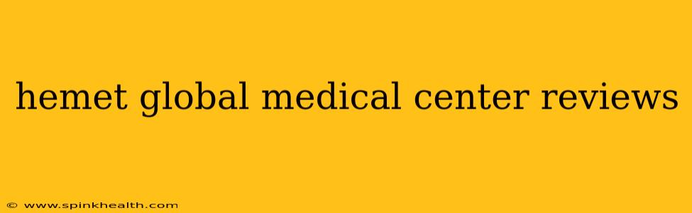 hemet global medical center reviews