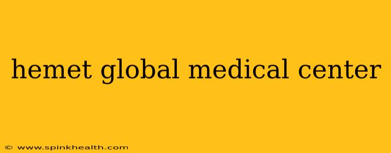 hemet global medical center