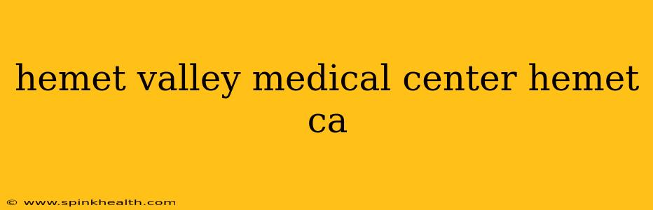 hemet valley medical center hemet ca