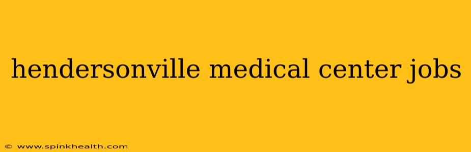 hendersonville medical center jobs