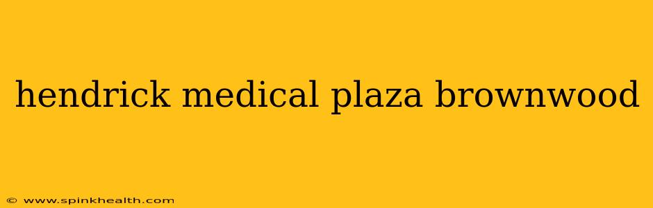 hendrick medical plaza brownwood