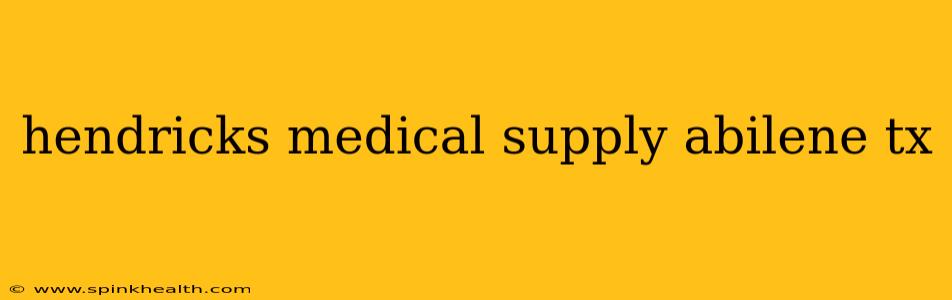hendricks medical supply abilene tx