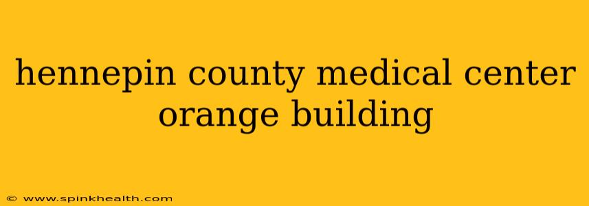 hennepin county medical center orange building