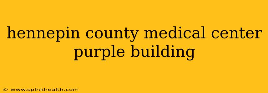 hennepin county medical center purple building