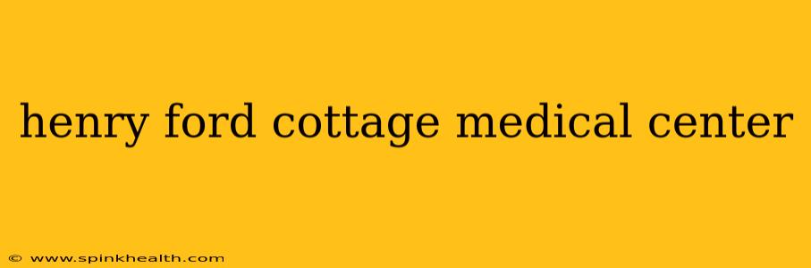henry ford cottage medical center