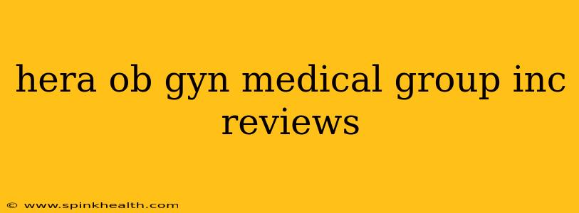 hera ob gyn medical group inc reviews