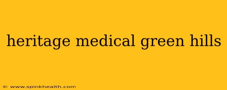 heritage medical green hills