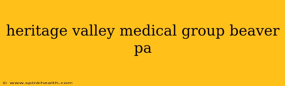 heritage valley medical group beaver pa