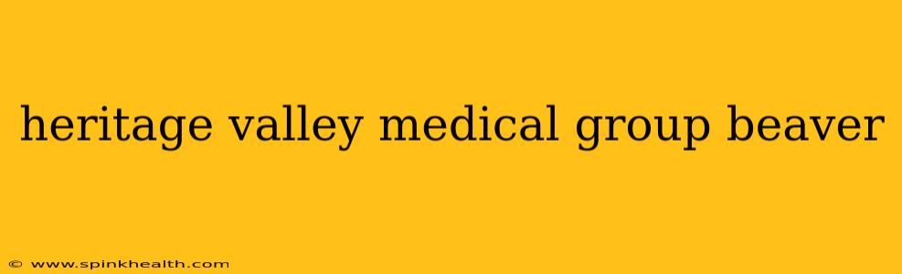 heritage valley medical group beaver