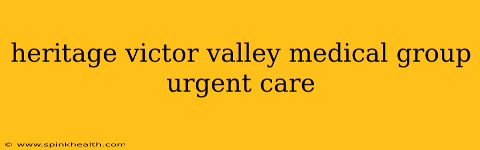 heritage victor valley medical group urgent care