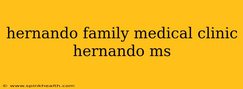 hernando family medical clinic hernando ms