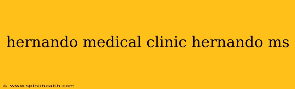hernando medical clinic hernando ms