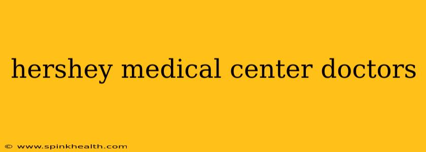 hershey medical center doctors