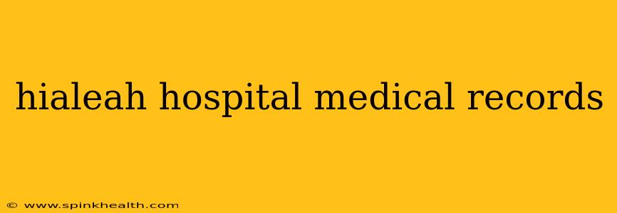 hialeah hospital medical records