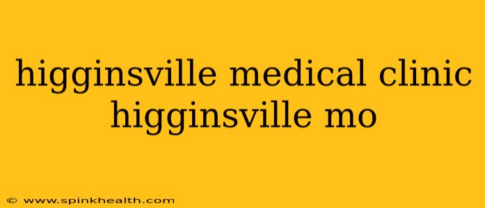 higginsville medical clinic higginsville mo