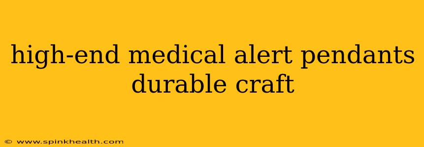 high-end medical alert pendants durable craft