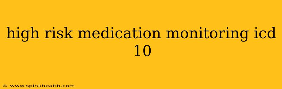 high risk medication monitoring icd 10