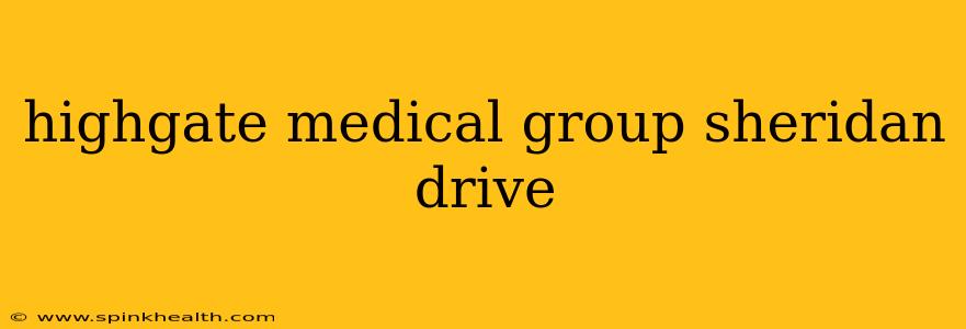 highgate medical group sheridan drive
