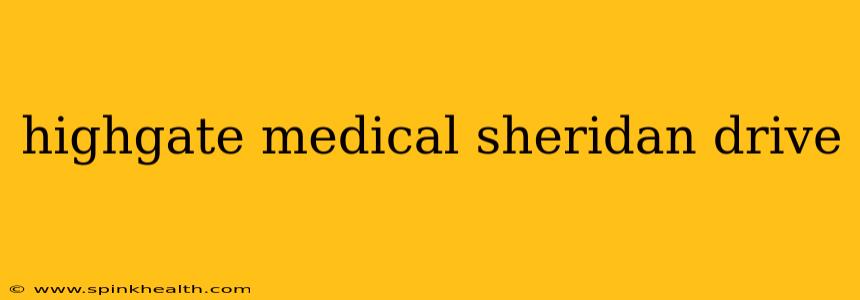 highgate medical sheridan drive