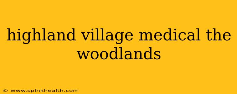 highland village medical the woodlands