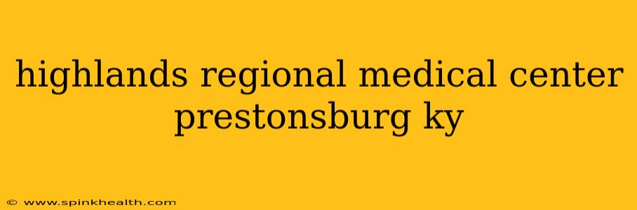 highlands regional medical center prestonsburg ky