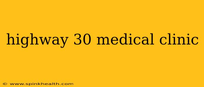 highway 30 medical clinic