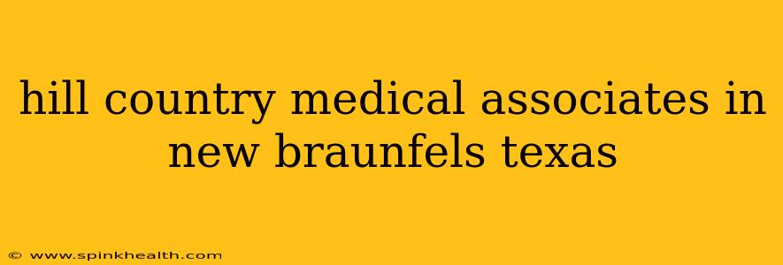 hill country medical associates in new braunfels texas
