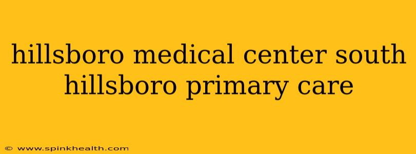 hillsboro medical center south hillsboro primary care