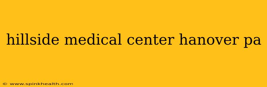 hillside medical center hanover pa