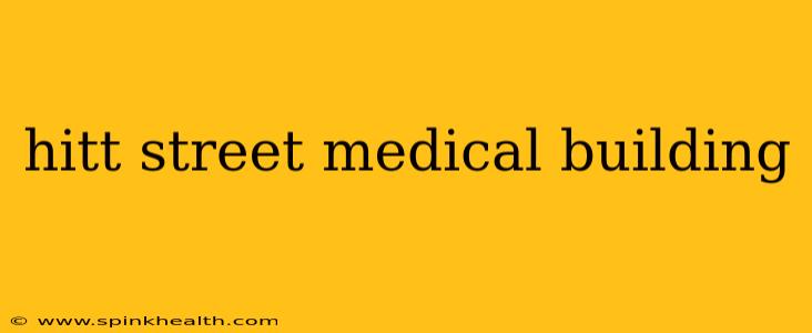 hitt street medical building
