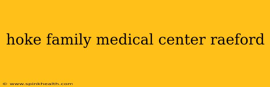 hoke family medical center raeford