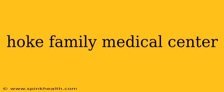 hoke family medical center